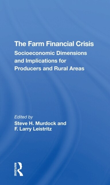 The Farm Financial Crisis : Socioeconomic Dimensions And Implications For Producers And Rural Areas (Paperback)