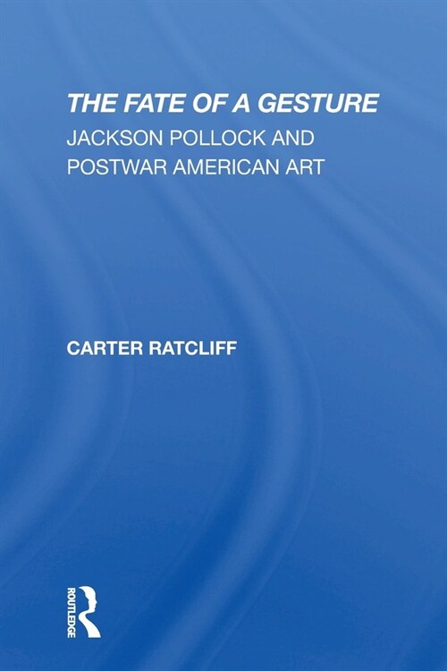 The Fate Of A Gesture : Jackson Pollock And Postwar American Art (Paperback)