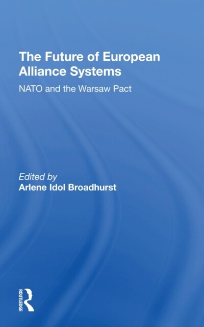 The Future Of European Alliance Systems : NATO And The Warsaw Pact (Paperback)