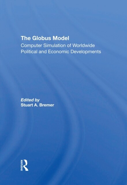 The Globus Model : Computer Simulation Of Worldwide Political And Economic Developments (Paperback)