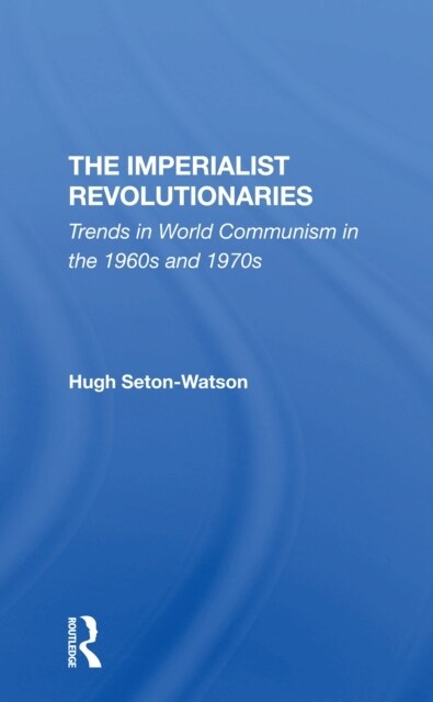 The Imperialist Revolutionaries : Trends In World Communism In The 1960s And 1970s (Paperback)