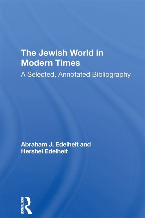 The Jewish World In Modern Times : A Selected, Annotated Bibliography (Paperback)