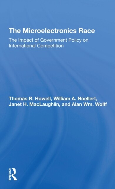 The Microelectronics Race : The Impact Of Government Policy On International Competition (Paperback)