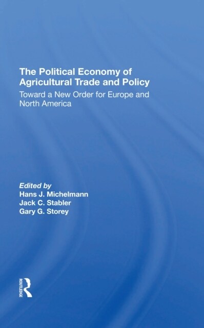 The Political Economy Of Agricultural Trade And Policy : Toward A New Order For Europe And North America (Paperback)