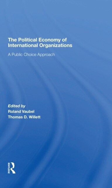 The Political Economy Of International Organizations : A Public Choice Approach (Paperback)