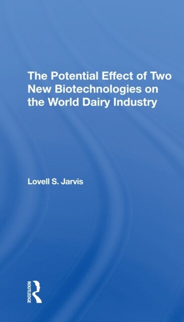 The Potential Effect Of Two New Biotechnologies On The World Dairy Industry (Paperback, 1)