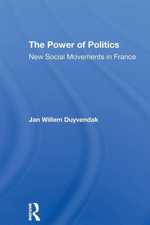 The Power Of Politics : New Social Movements In France (Paperback)