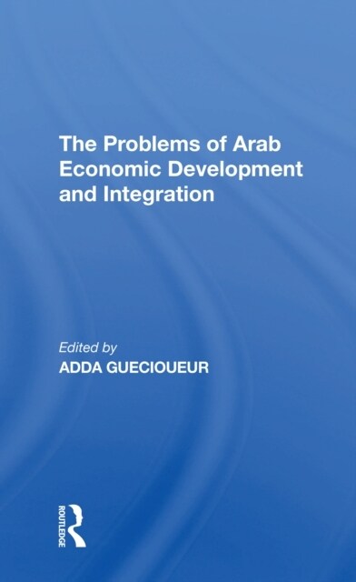The Problems Of Arab Economic Development And Integration (Paperback, 1)