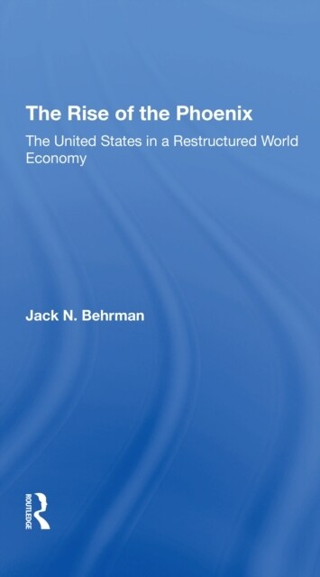 The Rise Of The Phoenix : The United States In A Restructured World Economy (Paperback)