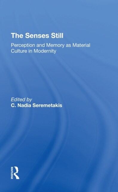 The Senses Still : Perception And Memory As Material Culture In Modernity (Paperback)