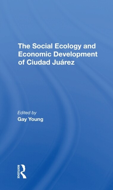 The Social Ecology And Economic Development Of Ciudad Juarez (Paperback, 1)