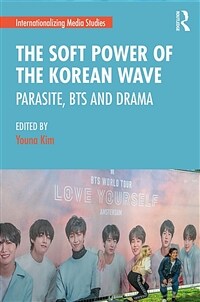 The Soft Power of the Korean Wave : Parasite, BTS and Drama (Paperback)