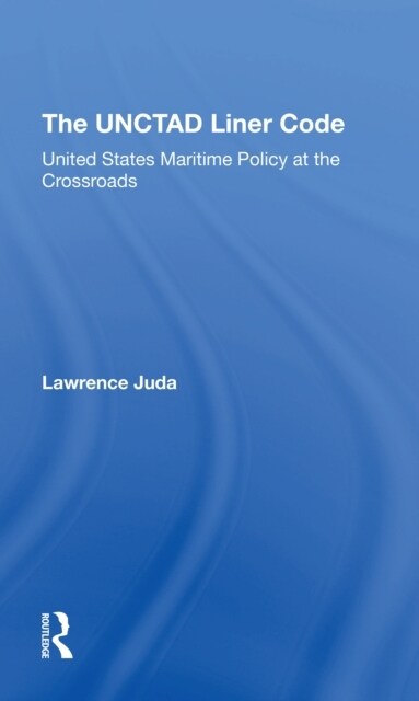 The Unctad Liner Code : United States Maritime Policy At The Crossroads (Paperback)