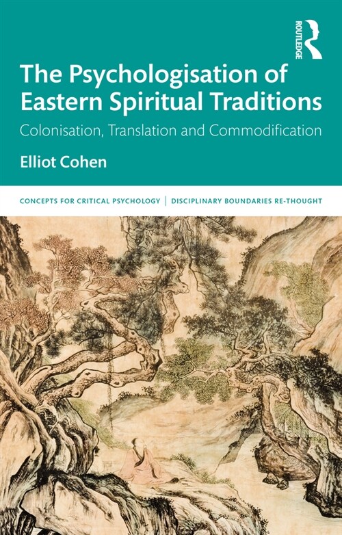 The Psychologisation of Eastern Spiritual Traditions : Colonisation, Translation and Commodification (Paperback)