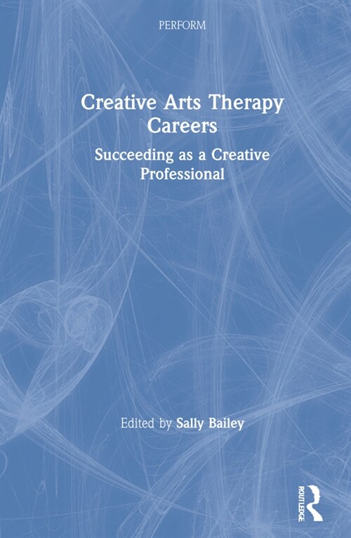 Creative Arts Therapy Careers : Succeeding as a Creative Professional (Hardcover)