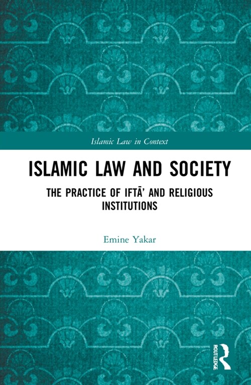 Islamic Law and Society : The Practice Of Ifta’ And Religious Institutions (Hardcover)