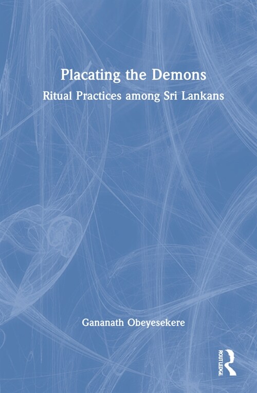 Placating the Demons : Ritual Practices among Sri Lankans (Hardcover)