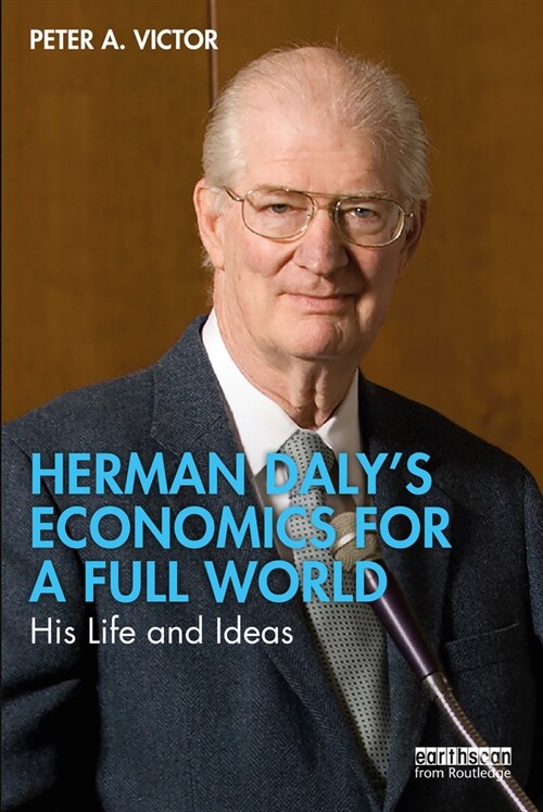 Herman Daly’s Economics for a Full World : His Life and Ideas (Paperback)