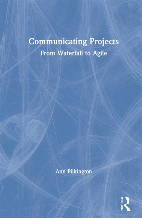Communicating Projects : From Waterfall to Agile (Hardcover, 2 ed)