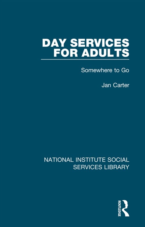 Day Services for Adults : Somewhere to Go (Hardcover)