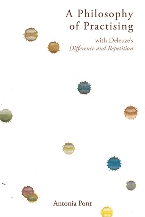 A Philosophy of Practising : With Deleuzes Difference and Repetition (Hardcover)