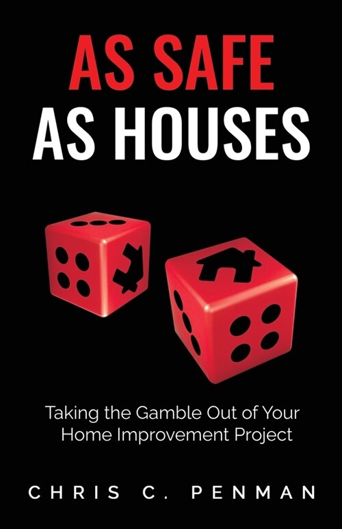 As Safe As Houses: Taking the Gamble Out of Your Home Improvement Project (Paperback)