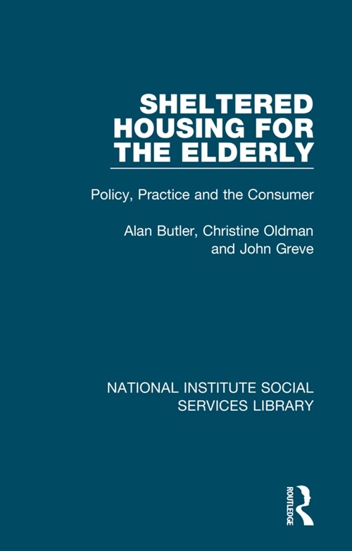 Sheltered Housing for the Elderly : Policy, Practice and the Consumer (Hardcover)
