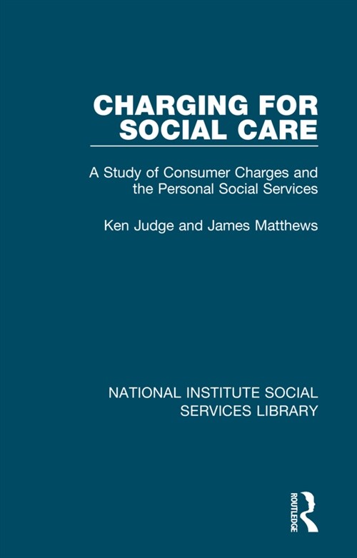 Charging for Social Care : A Study of Consumer Charges and the Personal Social Services (Hardcover)