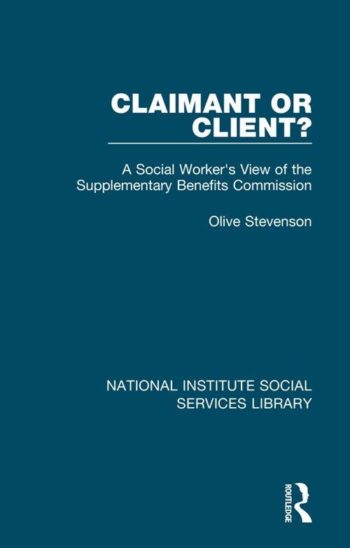 Claimant or Client? : A Social Workers View of the Supplementary Benefits Commission (Hardcover)