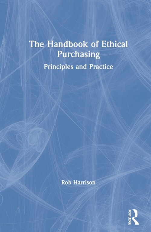 The Handbook of Ethical Purchasing : Principles and Practice (Hardcover)