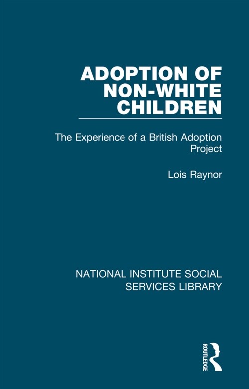 Adoption of Non-White Children : The Experience of a British Adoption Project (Hardcover)