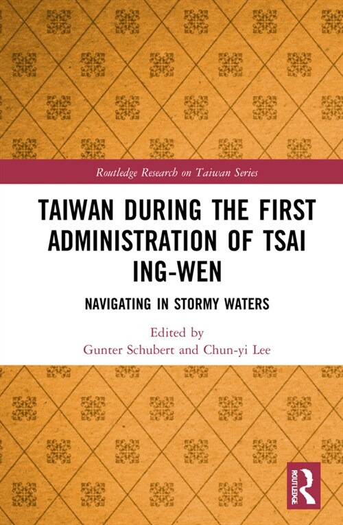 Taiwan During the First Administration of Tsai Ing-wen : Navigating in Stormy Waters (Hardcover)