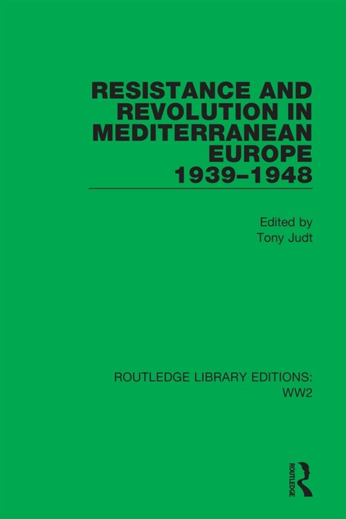 Resistance and Revolution in Mediterranean Europe 1939–1948 (Hardcover)