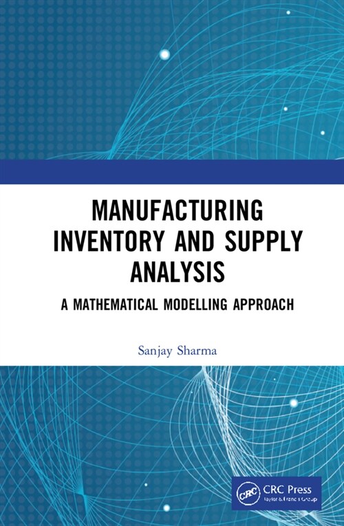 Manufacturing Inventory and Supply Analysis : A Mathematical Modelling Approach (Hardcover)