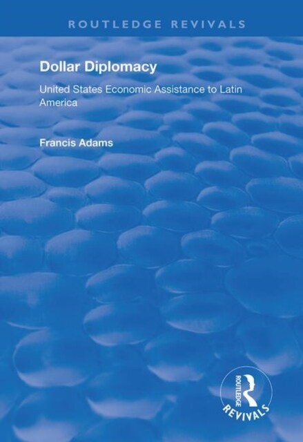 Dollar Diplomacy : United States Economic Assistance to Latin America (Paperback)