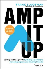 Amp It Up: Leading for Hypergrowth by Raising Expectations, Increasing Urgency, and Elevating Intensity (Hardcover)