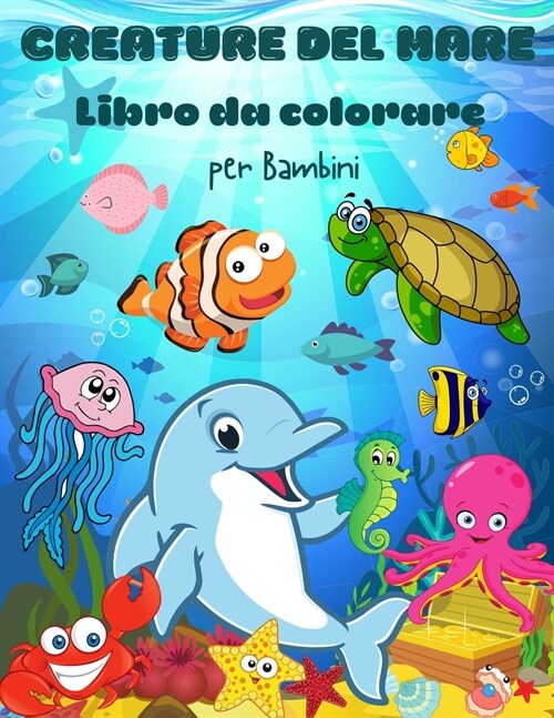 Creature del mar Libro da colorare per bambini: Libro da colorare creature del mare per bambini. Vita sotto il mare: libro da colorare per bambini del (Paperback)