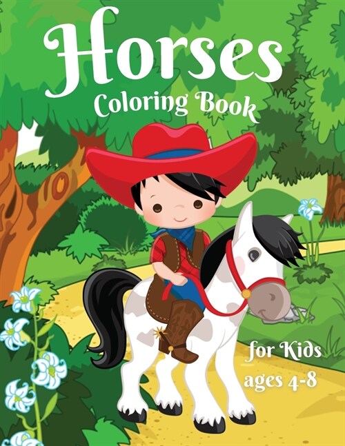 Horses coloring book for Kids age 4-8: Amazing and Cute Horses for Girls & Boys, Coloring Age 4-8 Happy and Cute Little Horses for Kids Adorable Desig (Paperback)
