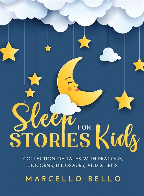 Sleep Stories for Kids: A Collection of Tales with Dragons, Unicorns, Dinosaurs, and Aliens (Hardcover)