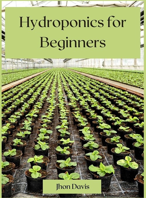 Hydroponics for Beginners: Ultimate guide 2021 (Hardcover)