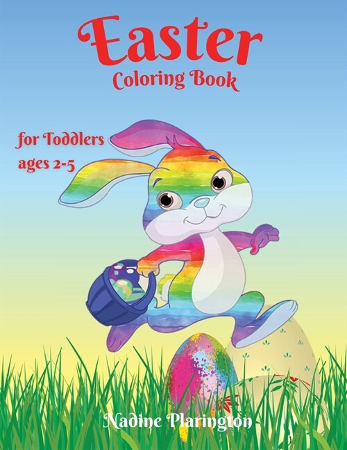 Easter Coloring book for Toddlers: Easter Book 2, 3, 4, 5, Years Old Happy Easter with Easter Bunny, Basket Coloring, Eggs Amazing illustrations for T (Paperback)