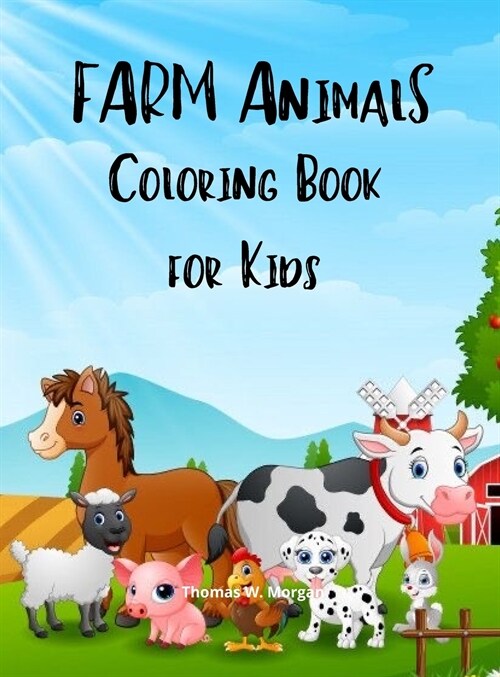 Farm Animals Coloring Book for Kids: A Cute Farm Animal Coloring Book for Kids Ages 3-8 Super Coloring Pages of Animals on the Farm Cow, Horse, Pig, a (Hardcover)