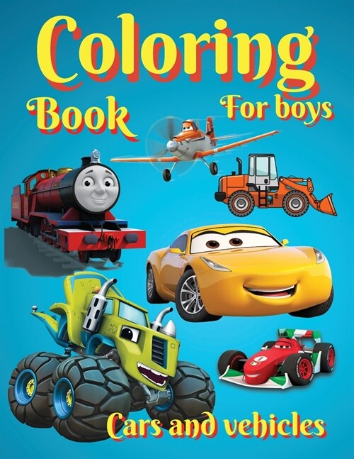 Coloring Books For Boys Cars and Vehicles: Amazing Cars, Trucks, Planes and Trains for Boys, Coloring Age 3-8 4-8.Cool Designs for Children Best Gift (Paperback)