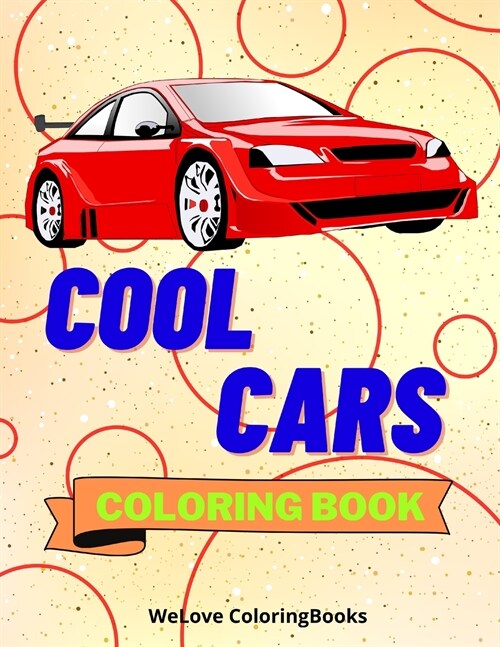 Cool Cars Coloring Book: Amazing SuperCars Coloring Book For Teens and Adults / Cars Activity Book For Kids Ages 4-8 And 4-12 (Paperback)