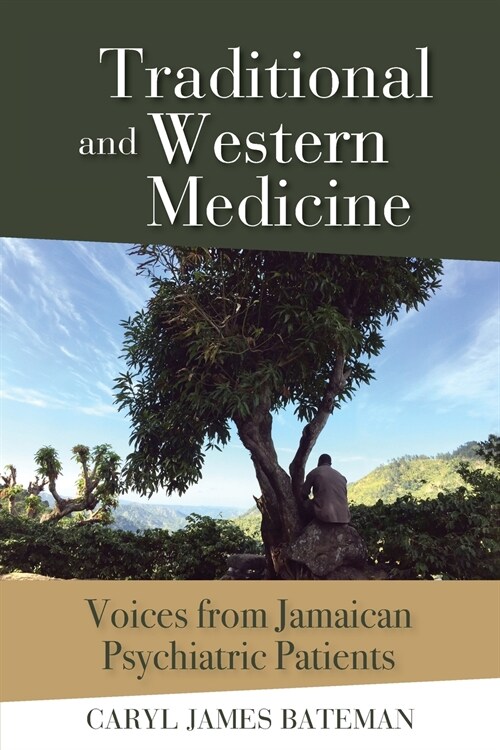 Traditional and Western Medicine: Voices from Jamaican Psychiatric Patients (Paperback)