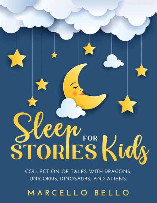 Sleep Stories for Kids: A Collection of Tales with Dragons, Unicorns, Dinosaurs, and Aliens (Paperback)