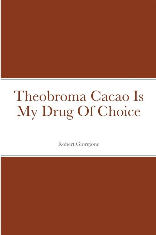 Theobroma Cacao Is My Drug Of Choice (Paperback)