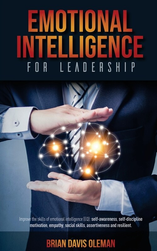 Emotional Intelligence for Leadership: Improve the skills of emotional intelligence (EQ): self-awareness, self-discipline, motivation, empathy, social (Paperback)