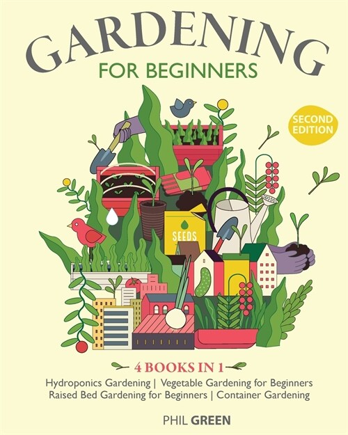GARDENING FOR BEGINNERS 2nd Edition: 4 BOOKS IN 1 Hydroponics Gardening, Vegetable Gardening for Beginners, Raised Bed Gardening for Beginners, Contai (Paperback)