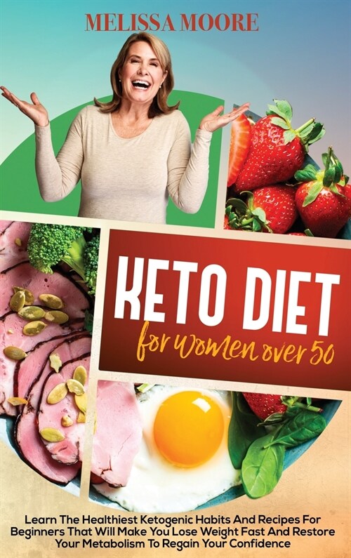 Ketogenic Diet for Women Over 50: Learn the Best and Healthiest Keto Habits and Recipes for Beginners That Will Make You Lose Weight Fast and Restore (Hardcover)